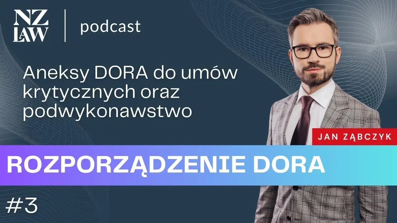 #4: Rozporządzenie DORA (odc. 3) – aneksy do umów krytycznych oraz podwykonawstwo