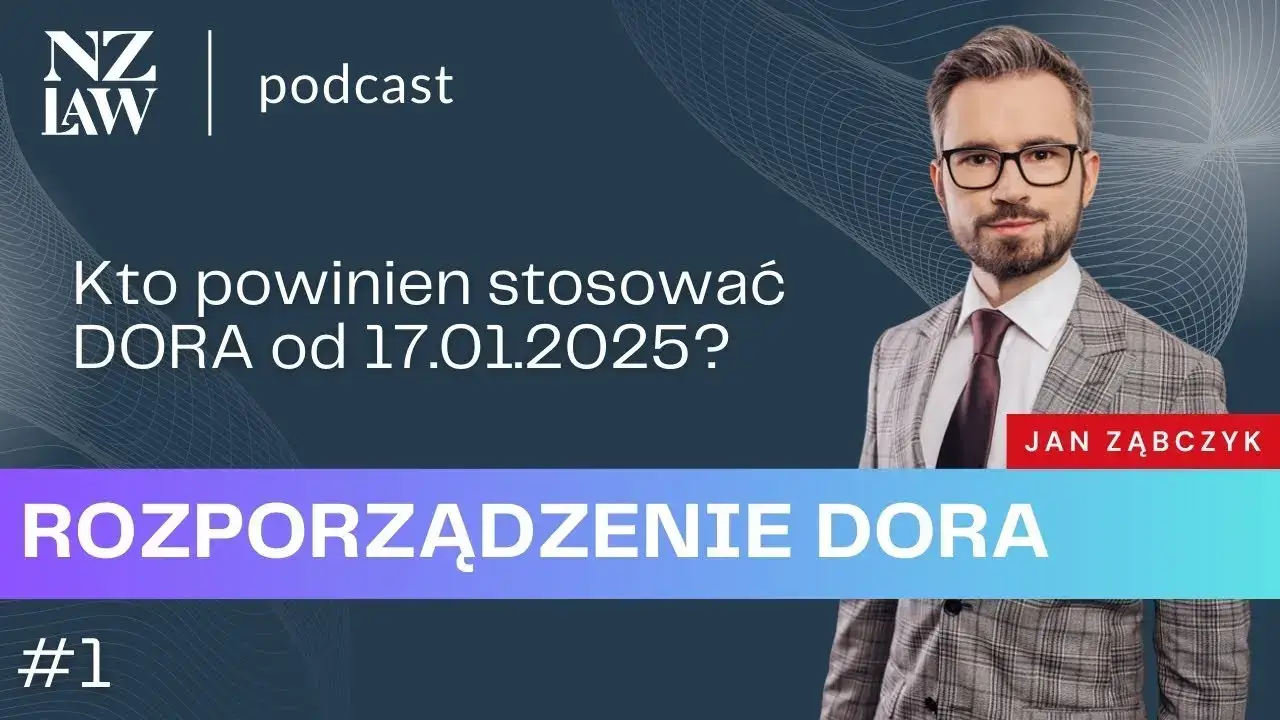 #2: Rozporządzenie DORA (odc. 1) – kto ma obowiązek stosowania DORA od 17.01.2025?